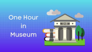 अजायबघर में एक घंटा पर निबंध One Hour in Museum Essay in Hindi